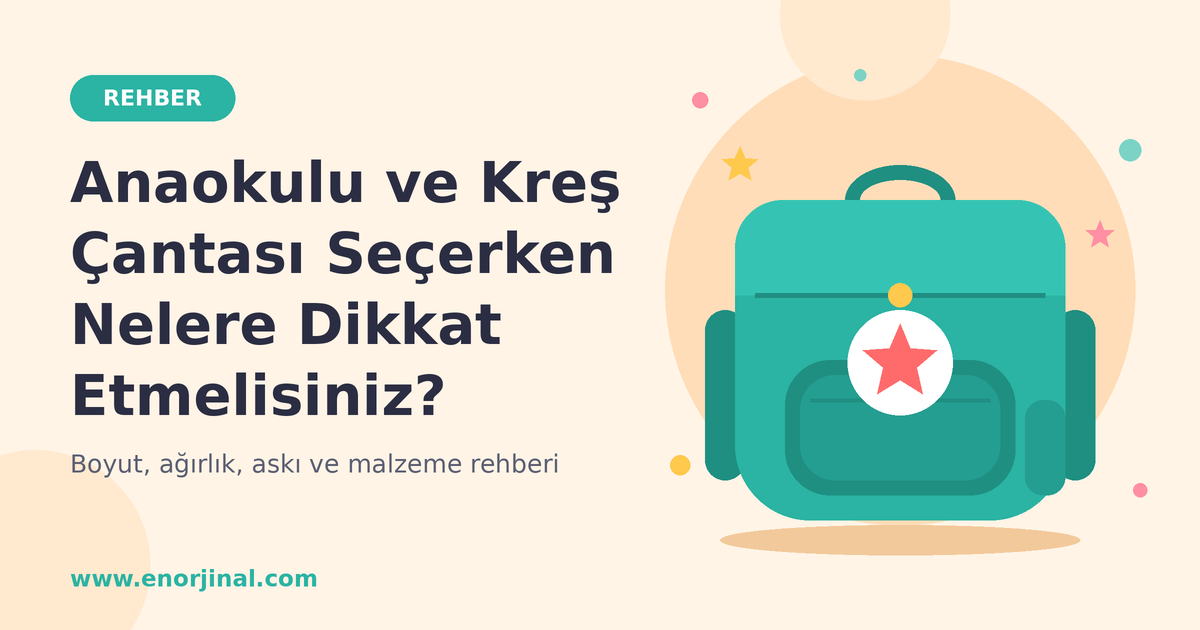 Anaokulu ve Kreş Çantası Seçerken Nelere Dikkat Etmelisiniz?